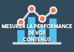 Marketing de contenu comment mesurer la performance de contenu